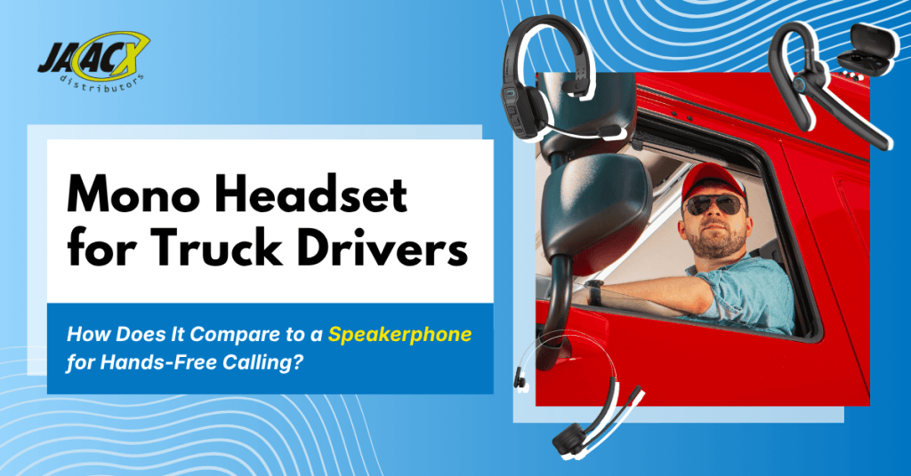 Mono headset for truck drivers vs speakerphone for hands free calling