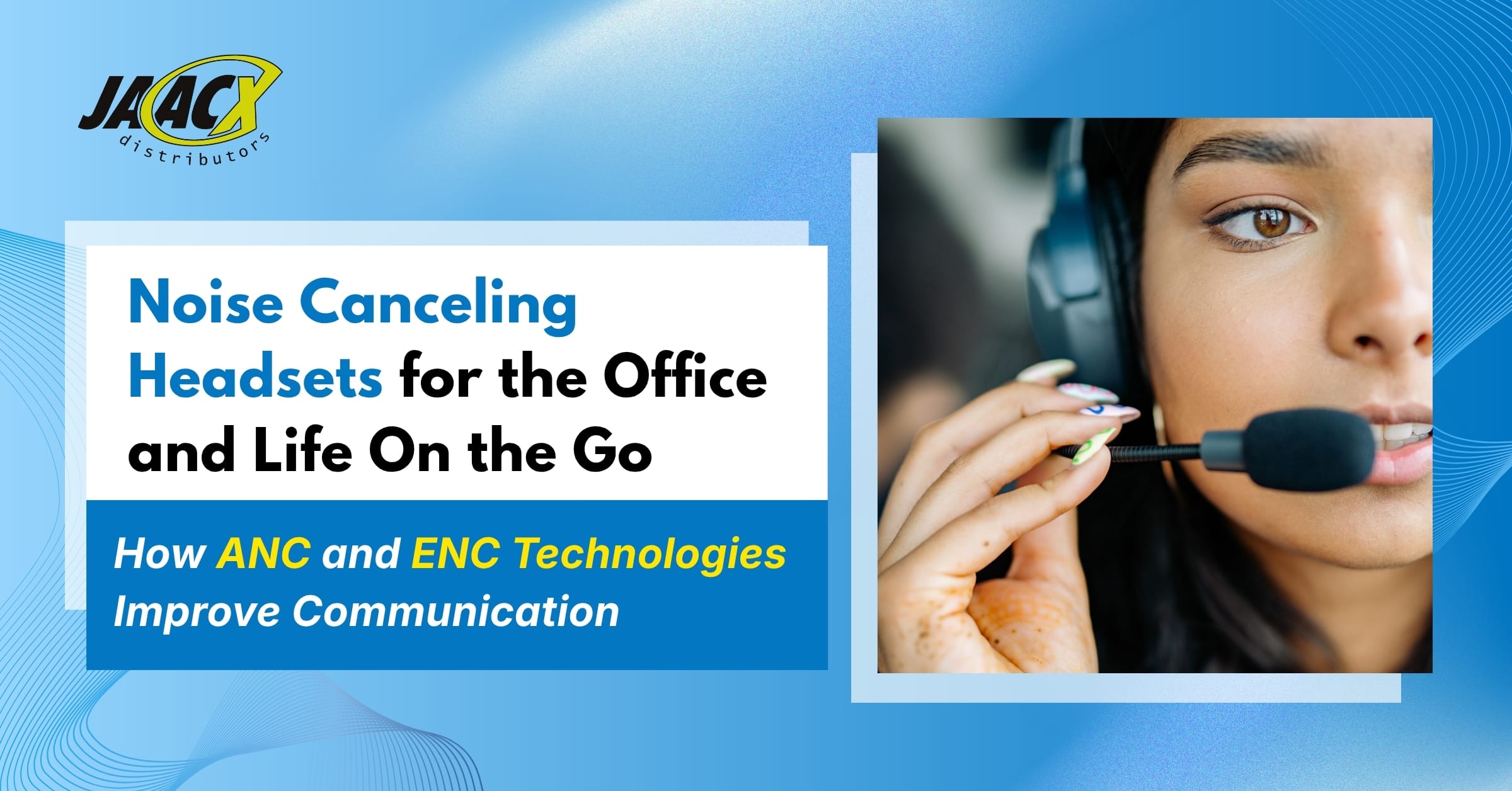 JAACX Distributors blog banner featuring a professional wearing a noise-canceling headset with a boom microphone for clear business communication